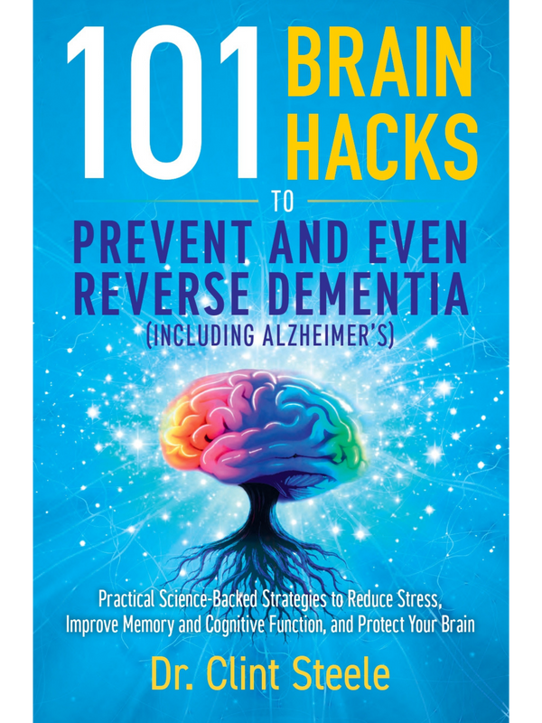 101 Brain Hacks to Prevent and Even Reverse Dementia (Including Alzheimer’s)