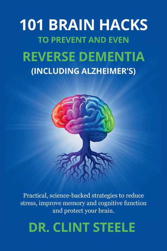 101 Brain Hacks to Prevent and Even Reverse Dementia (Including Alzheimer’s)